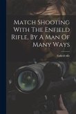 Match Shooting With The Enfield Rifle, By A Man Of Many Ways