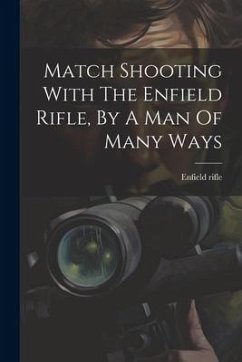 Match Shooting With The Enfield Rifle, By A Man Of Many Ways - Rifle, Enfield