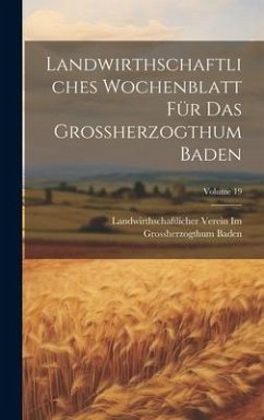 Landwirthschaftliches Wochenblatt Für Das Grossherzogthum Baden; Volume 19 - Baden, Landwirthschaftlicher Verein I.