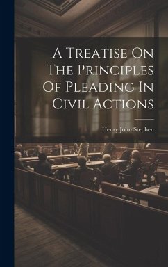 A Treatise On The Principles Of Pleading In Civil Actions - Stephen, Henry John