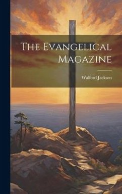 The Evangelical Magazine - Jackson, Walford