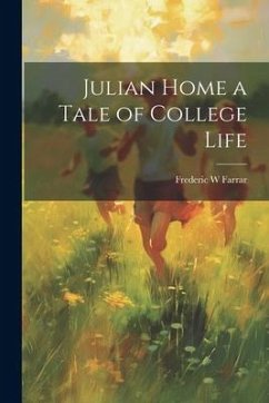 Julian Home a Tale of College Life - Farrar, Frederic W.