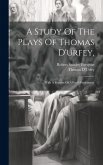 A Study Of The Plays Of Thomas D'urfey,: With A Reprint Of A Fool's Preferment