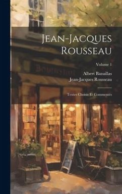 Jean-Jacques Rousseau: Textes Choisis Et Commentés; Volume 1 - Bazaillas, Albert; Rousseau, Jean-Jacques