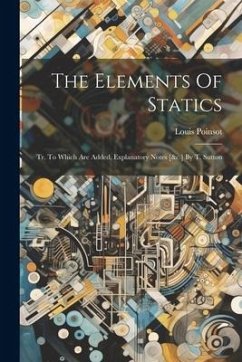 The Elements Of Statics: Tr. To Which Are Added, Explanatory Notes [&c.] By T. Sutton - Poinsot, Louis