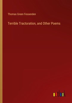 Terrible Tractoration, and Other Poems - Fessenden, Thomas Green