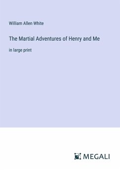 The Martial Adventures of Henry and Me - White, William Allen