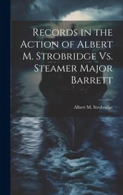 Records in the Action of Albert M. Strobridge Vs. Steamer Major Barrett - Strobridge, Albert M.