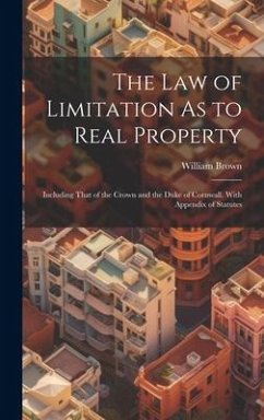 The Law of Limitation As to Real Property - Brown, William