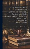 Antonii Augustini Archiepiscopi Tarraconensis Opera Omnia... Volumen Quartum Quo Antiquae Collectiones Decretalium... Continentur