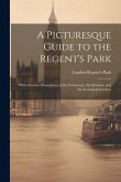 A Picturesque Guide to the Regent's Park: With Accurate Descriptions of the Colosseum, the Diorama, and the Zoological Gardens