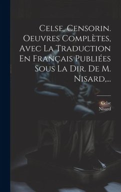 Celse, Censorin. Oeuvres Complètes, Avec La Traduction En Français Publiées Sous La Dir. De M. Nisard, ... - Nisard