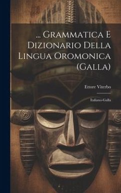 ... Grammatica E Dizionario Della Lingua Oromonica (Galla): Italiano-Galla - Viterbo, Ettore