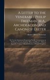 A Letter to the Venerable Philip Freeman, M.A., Archdeacon and Canon of Exeter: On Certain Statements Respecting Weekly Communion, in his Recent Treat