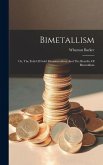 Bimetallism: Or, The Evils Of Gold Monometallism And The Benefits Of Bimetallism