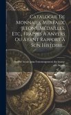 Catalogue De Monnaies, Mereaux, Jetons, Médailles, Etc., Frappés À Anvers Ou Ayant Rapport À Son Histoire...