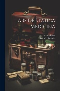 Ars De Statica Medicina - Santorio, Santorio; Lister, Martin