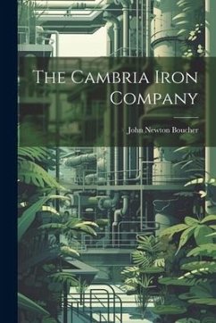 The Cambria Iron Company - Boucher, John Newton