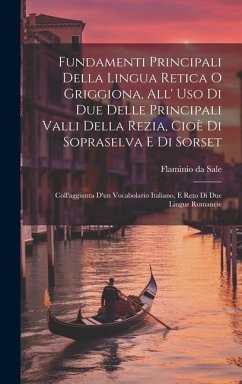 Fundamenti Principali Della Lingua Retica O Griggiona, All' Uso Di Due Delle Principali Valli Della Rezia, Cioè Di Sopraselva E Di Sorset: Coll'aggiun - Sale, Flaminio Da