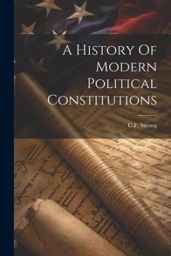 A History Of Modern Political Constitutions - Strong, Cf