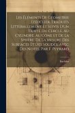 Les Éléments De Géometrie D'euclide Traduits Littérallement Et Suivis D'un Traité Du Cercle, Au Cylindre, Au Cône Et De La Sphère, De La Mesure Des Su