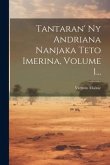 Tantaran' Ny Andriana Nanjaka Teto Imerina, Volume 1...
