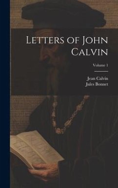 Letters of John Calvin; Volume 1 - Bonnet, Jules; Calvin, Jean