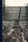 The Mechanics of Architecture; a Treatise on Applied Mechanics Especially Adapted to the Use of Architects