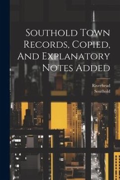 Southold Town Records, Copied, And Explanatory Notes Added - (N y. )., Southold; (N y. )., Riverhead