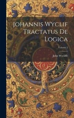 Johannis Wyclif Tractatus De Logica; Volume 2 - Wycliffe, John