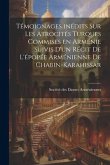 Témoignages inédits sur les atrocités turques commises en Arménie suivis d'un récit de l'épopée arménienne de Chabin-Karahissar