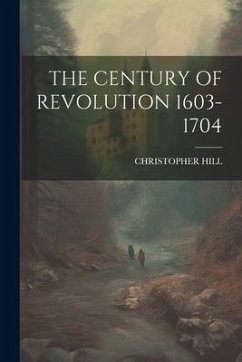 The Century of Revolution 1603-1704 - Hill, Christopher