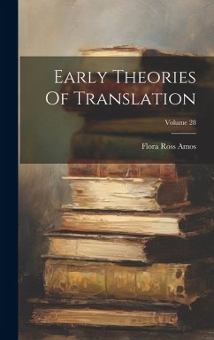 Early Theories Of Translation; Volume 28 - Amos, Flora Ross