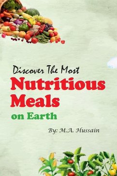 Discover the Most Nutritious Meals on Earth - Hussain, M. A.