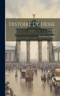 Histoire De Hesse; Volume 1 - Mallet, Paul Henri