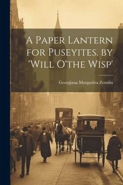 A Paper Lantern for Puseyites. by 'will O'the Wisp' - Zornlin, Georgiana Margaritta