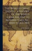 The World's Great Events ... a History of the World From Ancient to Modern Times, B.C. 4004 to A.D. 1903