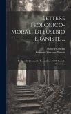 Lettere Teologico-morali Di Eusebio Eraniste ...: In Difesa Dell'istoria Del Probabilismo Del P. Daniello Concina ...