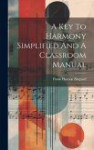 A Key To Harmony Simplified And A Classroom Manual