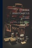 Culter Anatomicus: Hoc Est: Methodus ... Humana Incidendi Cadavera