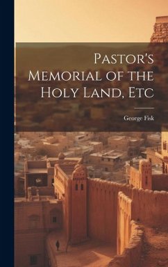 Pastor's Memorial of the Holy Land, Etc - Fisk, George