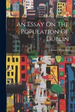 An Essay On The Population Of Dublin - Whitelaw, James