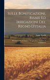 Sulle Bonificazioni, Risaie Ed Irrigazioni Del Regno D'italia; Relazione A S.e. Il Ministro Di Agricoltura, Industria E Commercio