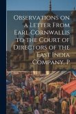 Observations on a Letter From Earl Cornwallis to the Court of Directors of the East India Company, P