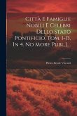 Città E Famiglie Nobili E Celebri Dello Stato Pontificio. Tom. 1-[3, In 4. No More Publ.]....