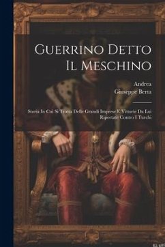 Guerrino Detto Il Meschino: Storia In Cui Si Tratta Delle Grandi Imprese E Vittorie Da Lui Riportate Contro I Turchi - Barberino), Andrea (Da; Berta, Giuseppe