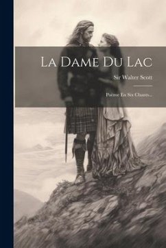 La Dame Du Lac: Poème En Six Chants... - Scott, Walter