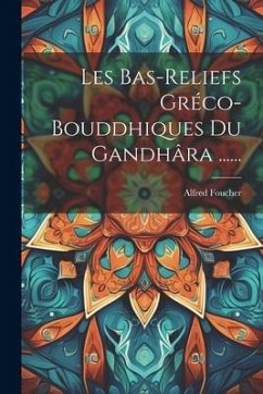 Les Bas-reliefs Gréco-bouddhiques Du Gandhâra ...... - Foucher, Alfred