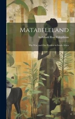 Matabeleland - Colquhoun, Archibald Ross