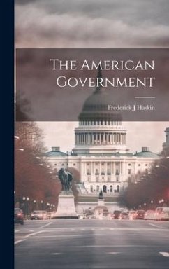 The American Government - Haskin, Frederick J.